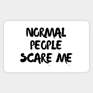 Normal people scare me Magnet